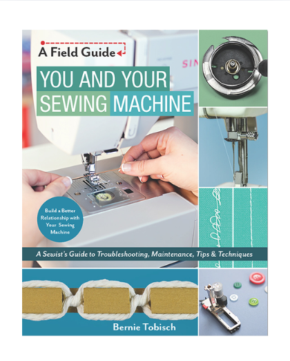You And Your Sewing Machine: A Sewist's Guide to Troubleshooting Maintenance Tips and Techniques